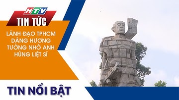 LÃNH ĐẠO TP.HCM DÂNG HƯƠNG TƯỞNG NHỚ ANH HÙNG LIỆT SĨ