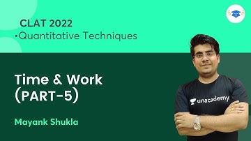 Time & Work (Part - 5) | Quantitative Techniques | CLAT 2022 l Unacademy Law l Mayank Shukla