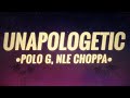 Polo G - Unapologetic (Lyrics) ft. NLE Choppa