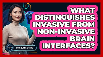 What Distinguishes Invasive From Non-Invasive Brain Interfaces?