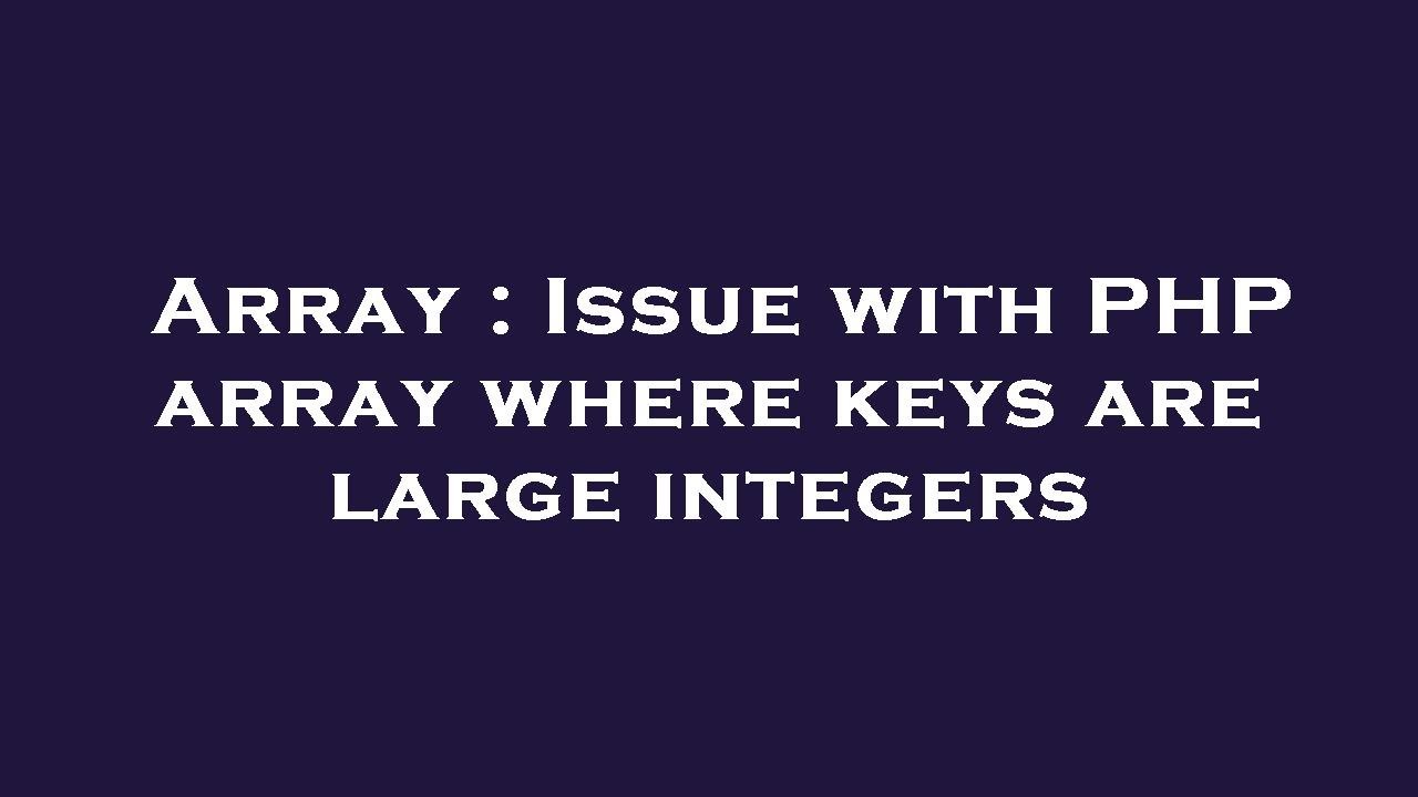 Array : Issue with PHP array where keys are large integers - YouTube