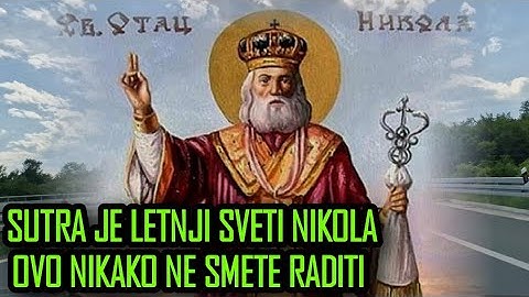SUTRA JE LETNJI SVETI NIKOLA, OVE TRI STVARI NIKAKO NE SMETE RADITI, POSLEDICE SU STRAŠNE!