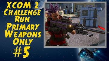 XCOM 2 Primary Weapons Only Run (Stream Archive #5)