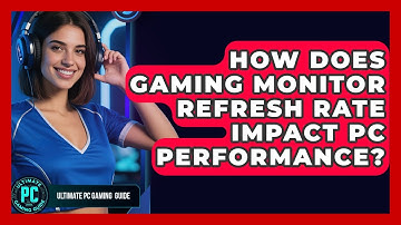 How Does Gaming Monitor Refresh Rate Impact PC Performance? - Ultimate PC Gaming Guide