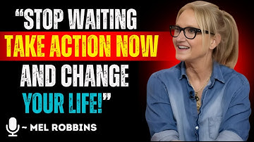 Stop Waiting – Take Action NOW and Change Your Life | Mel Robbins