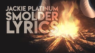 Jackie Platinum - smolder [LYRICS]