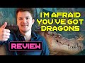 Im afraid youve got dragons  review