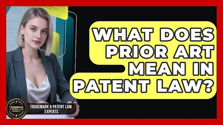 What Does Prior Art Mean In Patent Law? - Trademark and Patent Law Experts