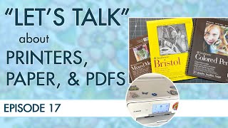 Let's Talk: Episode 17 ~ Printers, Paper, and PDFs