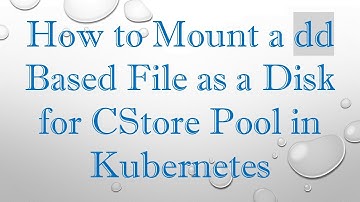 How to Mount a dd Based File as a Disk for CStore Pool in Kubernetes