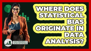Where Does Statistical Bias Originate In Data Analysis? - The Friendly Statistician