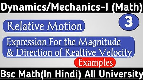 5:00 pm- Relative Motion | 03 | Dynamics | Concept of Relative Velocity | Bsc mathematics |  By Ak
