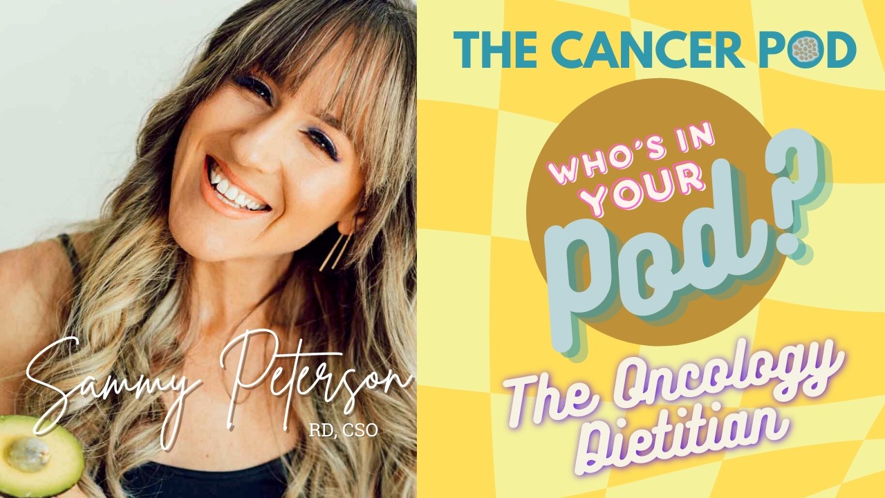 Who's in Your Pod? Sammy Peterson: The Oncology Dietitian