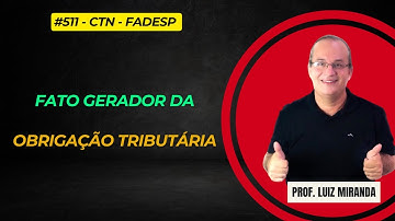 #511 - CTN - Fato Gerador da Obrigação Tributária #fadesp