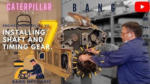 CATERPILLAR 3512 ( ENGINE OVERHAULING VII ): INSTALLING SHAFT & TIMING GEAR.