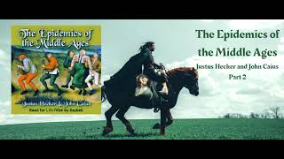 The Epidemics of the Middle Ages (Part 1) - Justus Hecker and John Caius