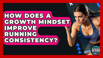 How Does A Growth Mindset Improve Running Consistency? - Running Beyond Limits