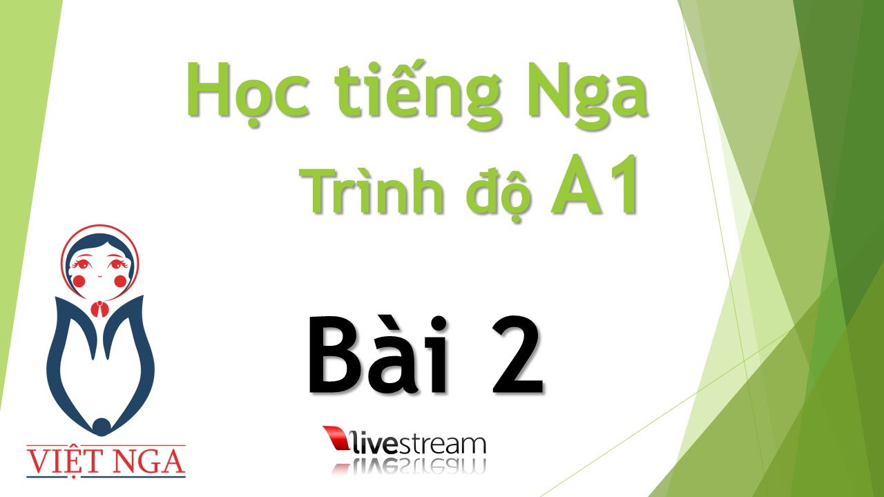 Học tiếng Nga - Trình độ A1 : Bài 2 | Livestream - youtube