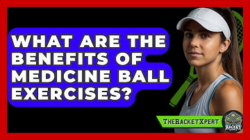 What Are The Benefits Of Medicine Ball Exercises? - The Racket Xpert