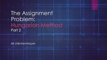 The Assignment Problem Lecture #2: Hungarian Method Part 2a