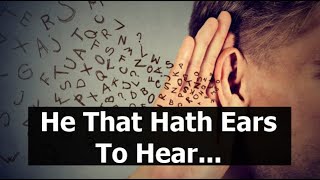 He That Hath Ears To Hear...
