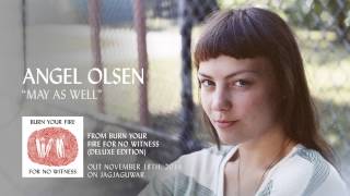 Watch Angel Olsen May As Well video