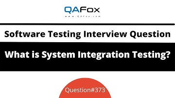 What is System Integration Testing? (Software Testing Interview Question #373)