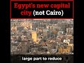 Egypt's "New Capital" City (NOT Cairo!)