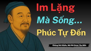 TRÍ TUỆ CỔ NHÂN : CHỈ CẦN IM LẶNG PHÚC TỰ ĐẾN | Bóng Dáng Cổ Nhân