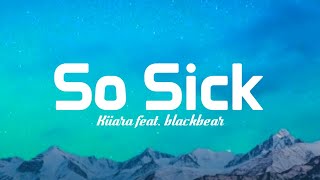 Kiiara - So Sick (Lyrics) feat. blackbear