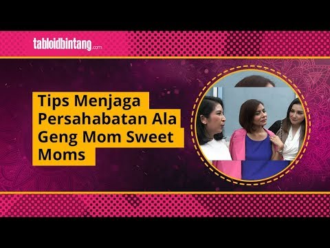 Tips Menjaga Persahabatan Ala Geng Mom Sweet Moms