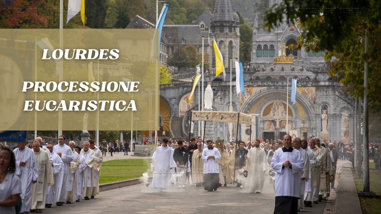 ore 17:00 - PROCESSIONE EUCARISTICA - Lourdes - 05/08/2026
