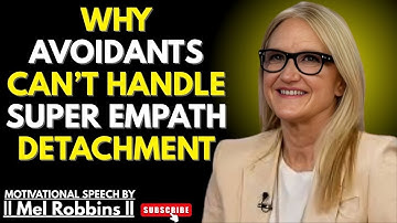 🔥"Why Avoidants Can’t Handle Super Empath Detachment | Mel Robbins Best Powerful Speech"🔥