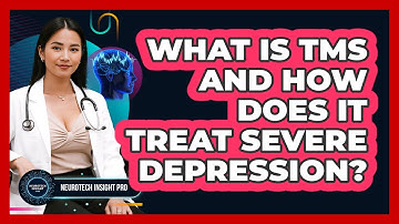 What Is TMS And How Does It Treat Severe Depression? - Neurotech Insight Pro