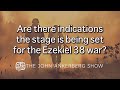 Are there indications the stage is being set for the ezekiel 38 war