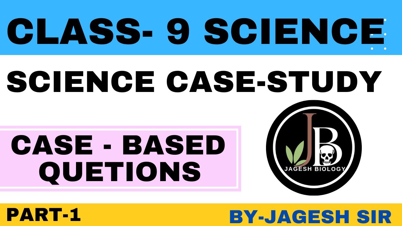 case study class 9 science