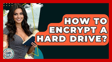 How To Encrypt A Hard Drive? - Learn As An Adult