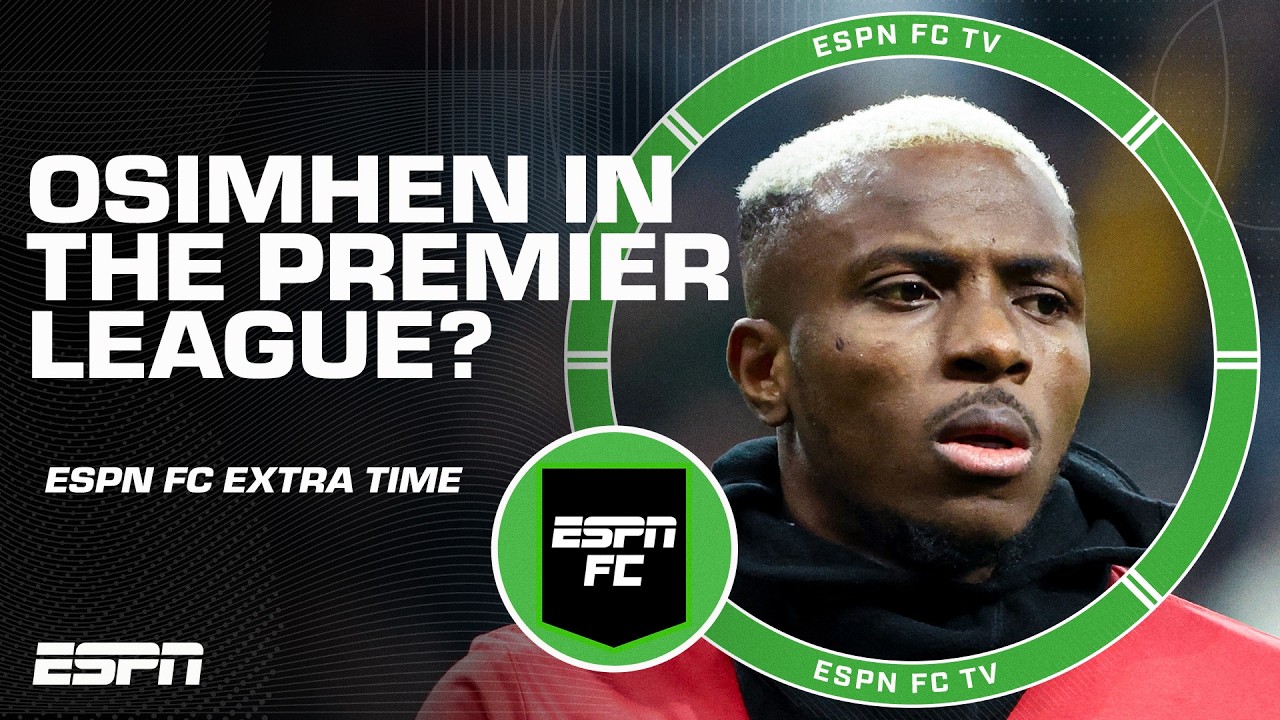 Would Victor Osimhen TEAR UP the Premier League? | ESPN FC Extra Time