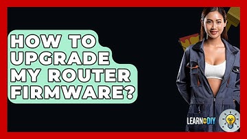 How To Upgrade My Router Firmware? - LearnToDIY360.com