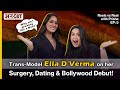 Transmodel ella dverma on her surgery dating  bollywood debut  reels vs real with prisha ep5