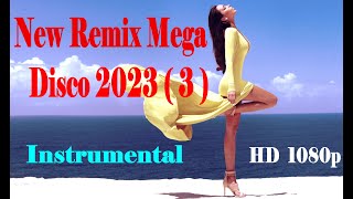 New Remix Mega Disco 2023  ( 3 ) - Instrumental - HD  1080p