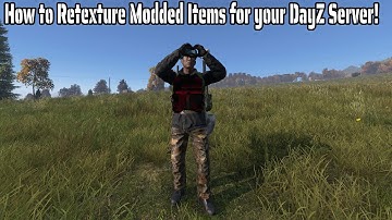 How to Re-Texture MODDED items in DAYZ! |DayZ Modding How-To