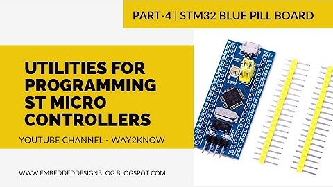 Utilities for programming STM Microcontroller | STM32 Blue Pill board tutorials Part - 4