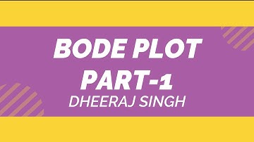 BODE PLOT | PART 1 | CONTROL SYSTEM | BY DHEERAJ SINGH