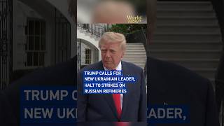 Trump calls for new Ukrainian leader, halt to strikes on Russian refineries#worldnow