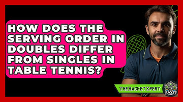 How Does The Serving Order In Doubles Differ From Singles In Table Tennis? - The Racket Xpert