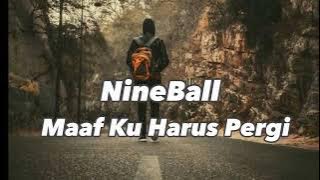 NineBall ~ Maaf Harus Pergi |  (Lirik Lagu) | Lagu Hits #liriklagu