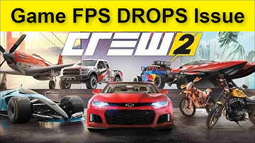 The Crew 2 Game FPS DROPS Issue