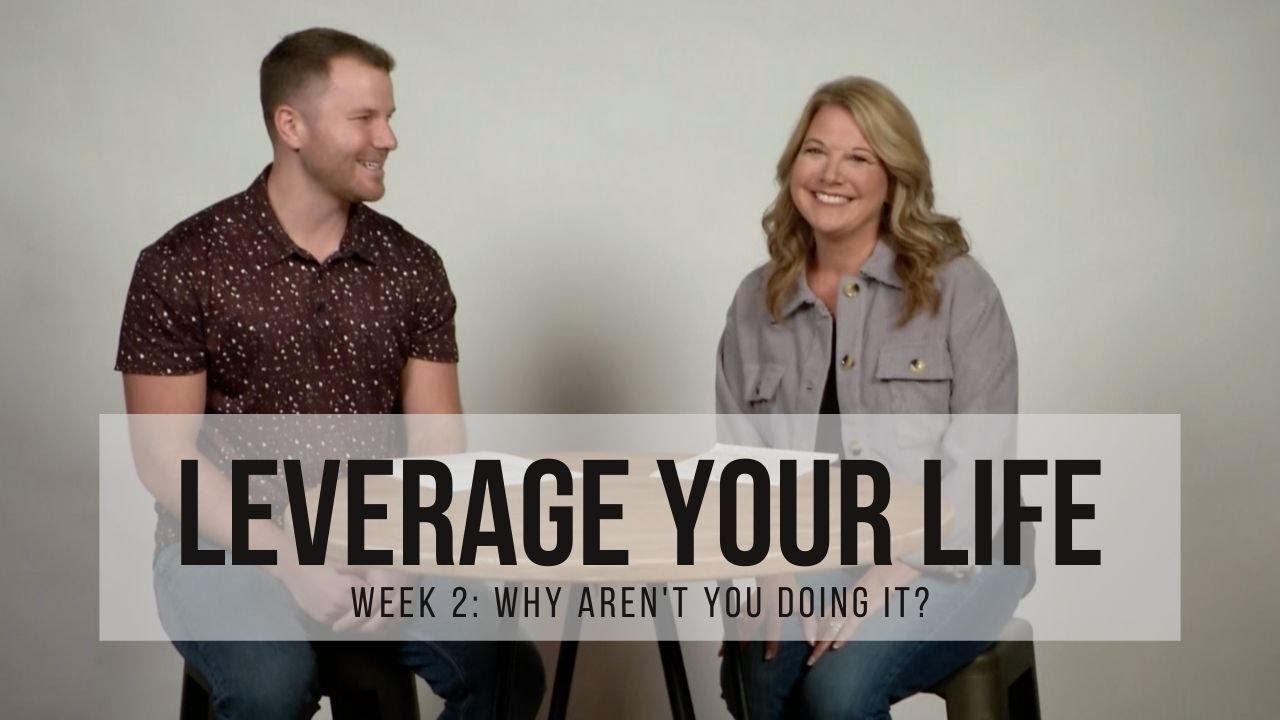 Leverage Your Life Week 2 Why Aren't You Doing It? YouTube