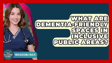 What Are Dementia-friendly Spaces In Inclusive Public Areas? - Your Accessible Health